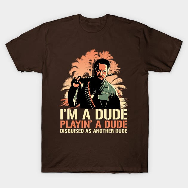 Kirk Lazarus I'm a Dude Playing a Dude Disguised as another Dude T-Shirt by Meta Cortex